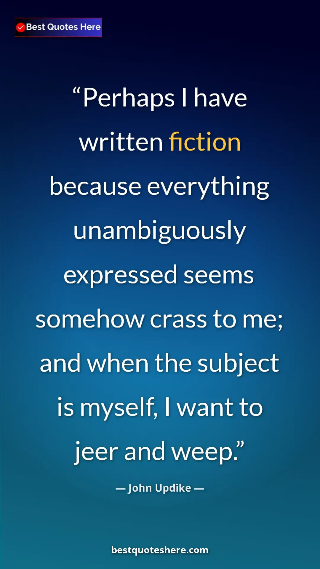 Pinterest quote poster by John Updike: "Perhaps I have written fiction because everything..."