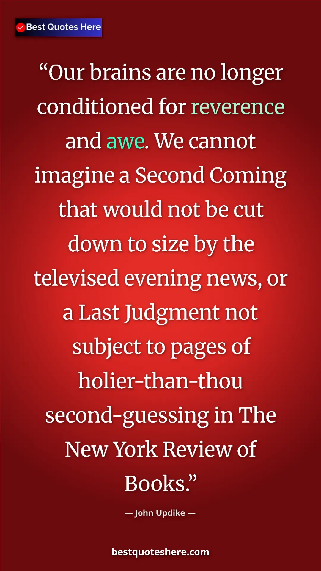 Pinterest quote poster by John Updike: "Our brains are no longer conditioned for reverence and awe...."