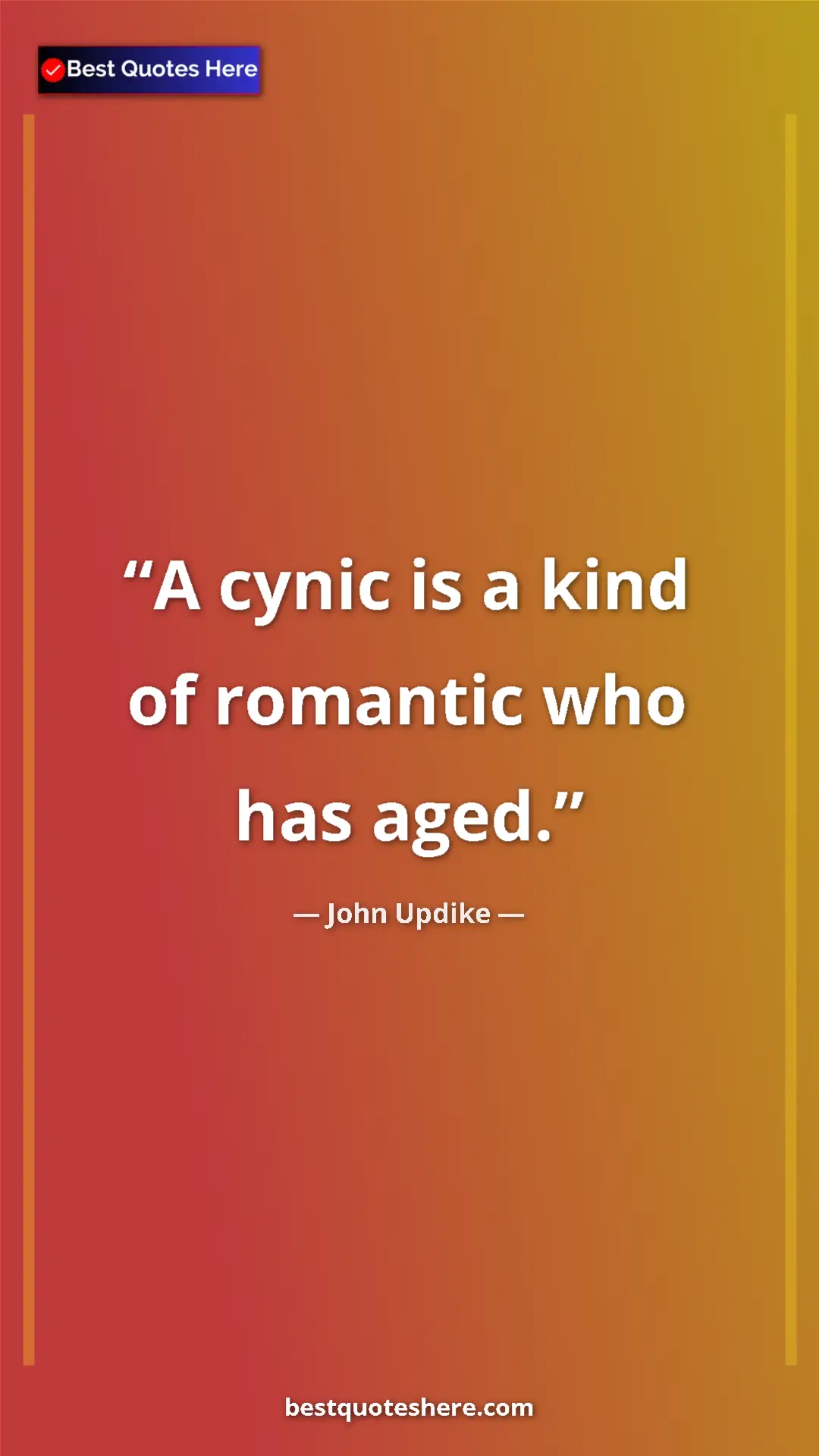 Pinterest quote poster by John Updike: "A cynic is a kind of romantic who has aged."