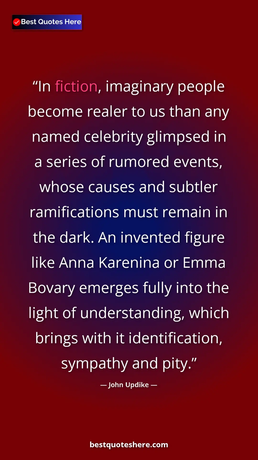 John Updike Quote Card: "In fiction, imaginary people become realer to us than any..." Pinterest quote poster by John Updike: "In fiction, imaginary people become realer to us than any..."
