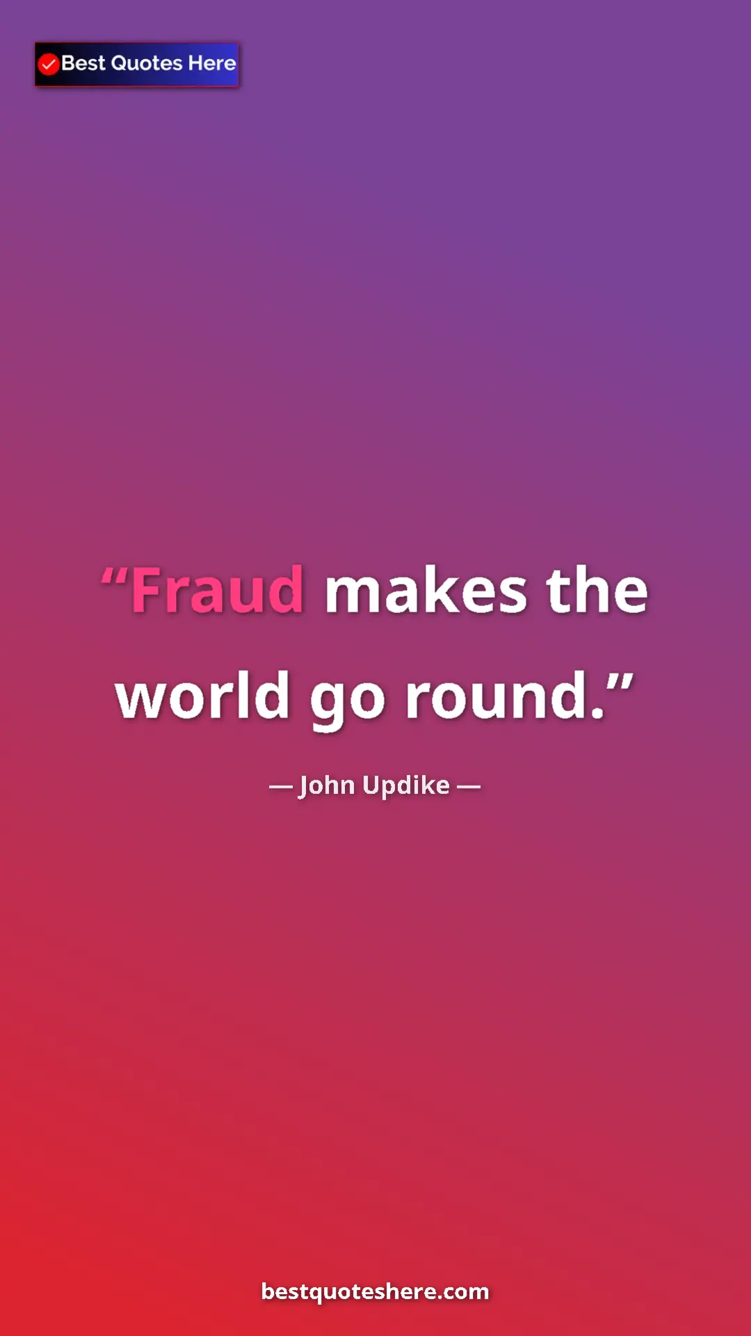 John Updike Quote Card: "Fraud makes the world go round." Pinterest quote poster by John Updike: "Fraud makes the world go round."