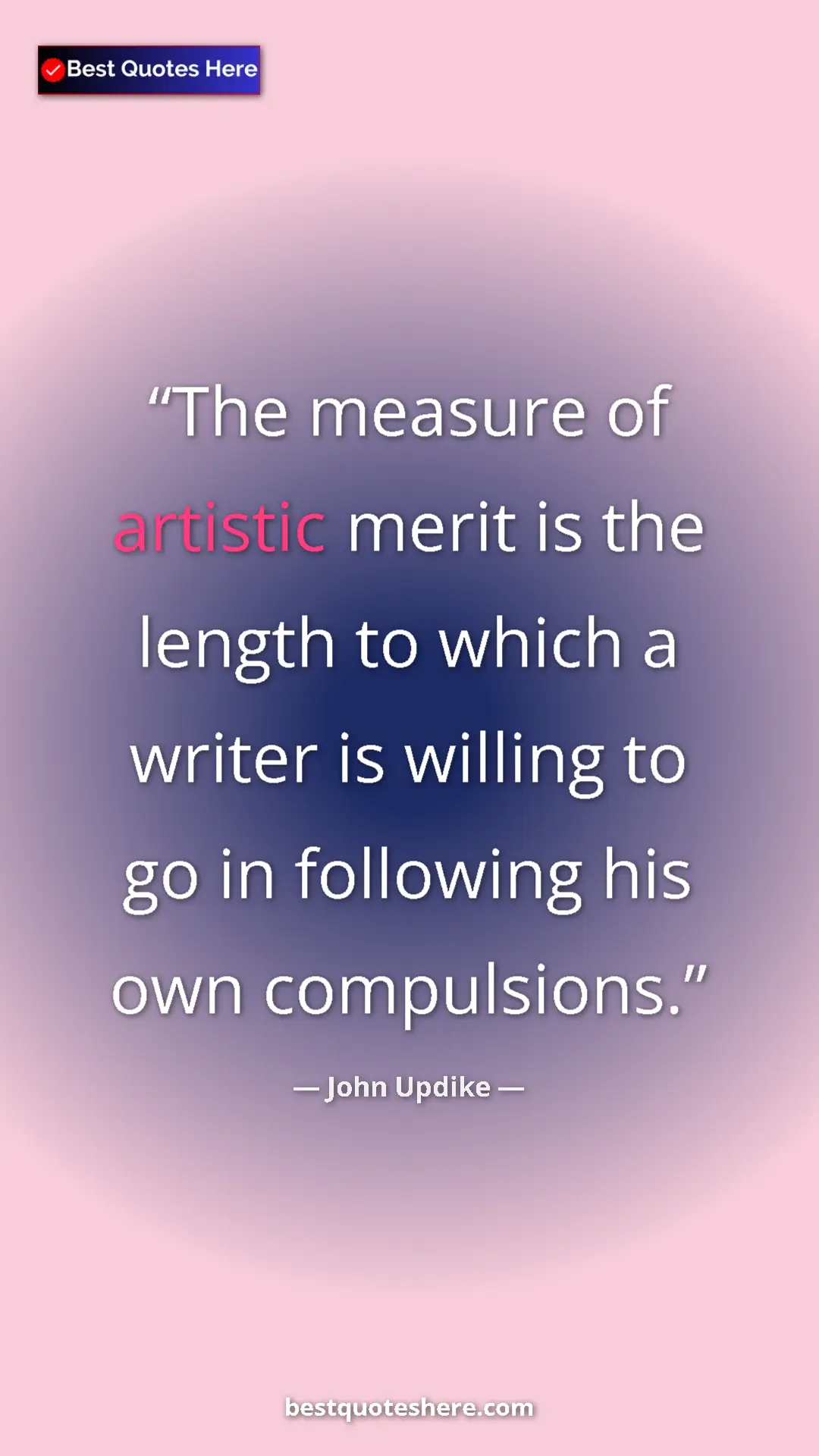 Pinterest quote poster by John Updike: "The measure of artistic merit is the length to which a..."