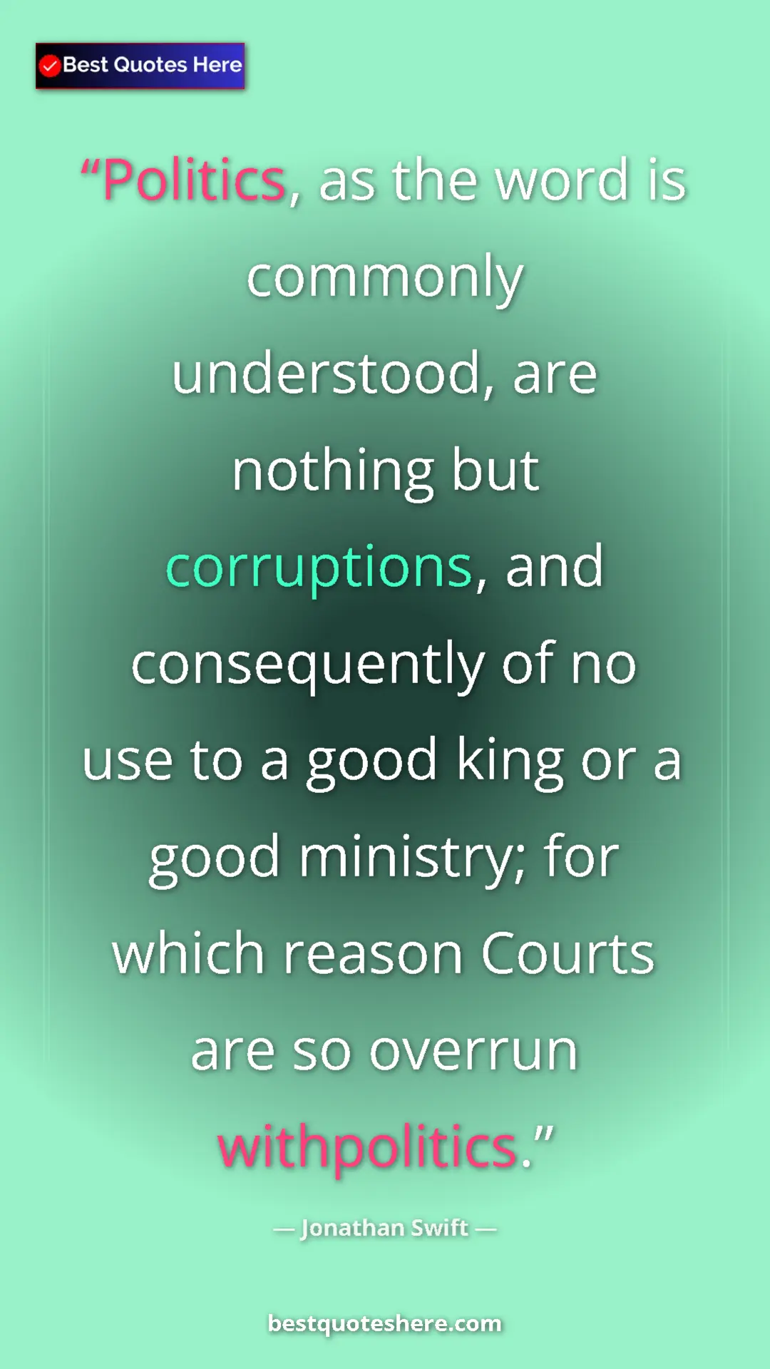 Jonathan Swift Quote Card: "Politics, as the word is commonly understood, are nothing..." Pinterest quote poster by Jonathan Swift: "Politics, as the word is commonly understood, are nothing..."