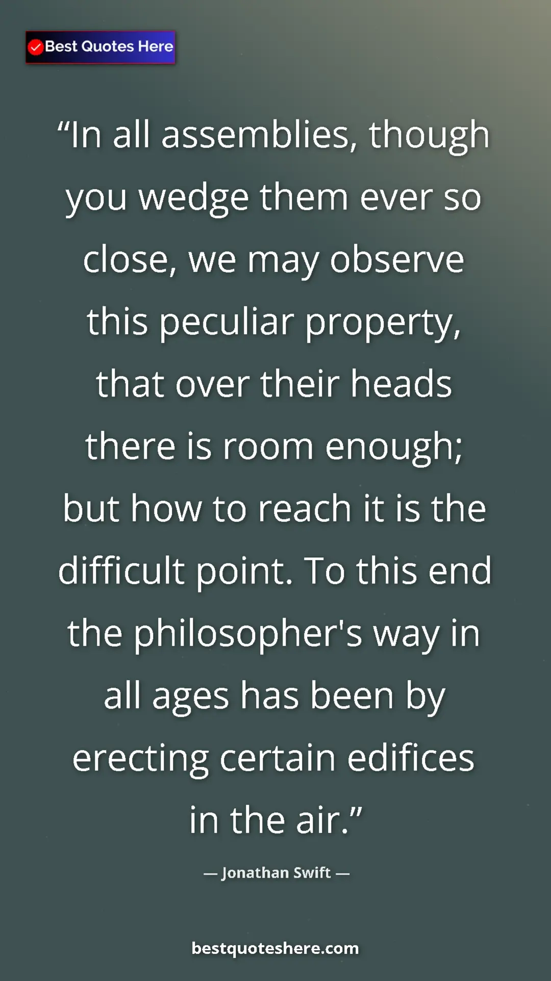 Jonathan Swift Quote Card: "In all assemblies, though you wedge them ever so close, we..." Pinterest quote poster by Jonathan Swift: "In all assemblies, though you wedge them ever so close, we..."