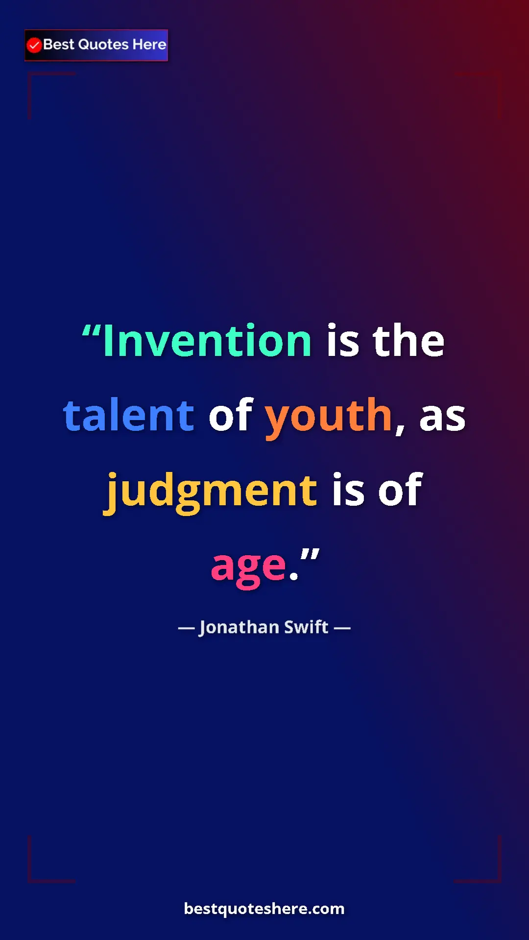 Jonathan Swift Quote Card: "Invention is the talent of youth, as judgment is of age." Pinterest quote poster by Jonathan Swift: "Invention is the talent of youth, as judgment is of age."