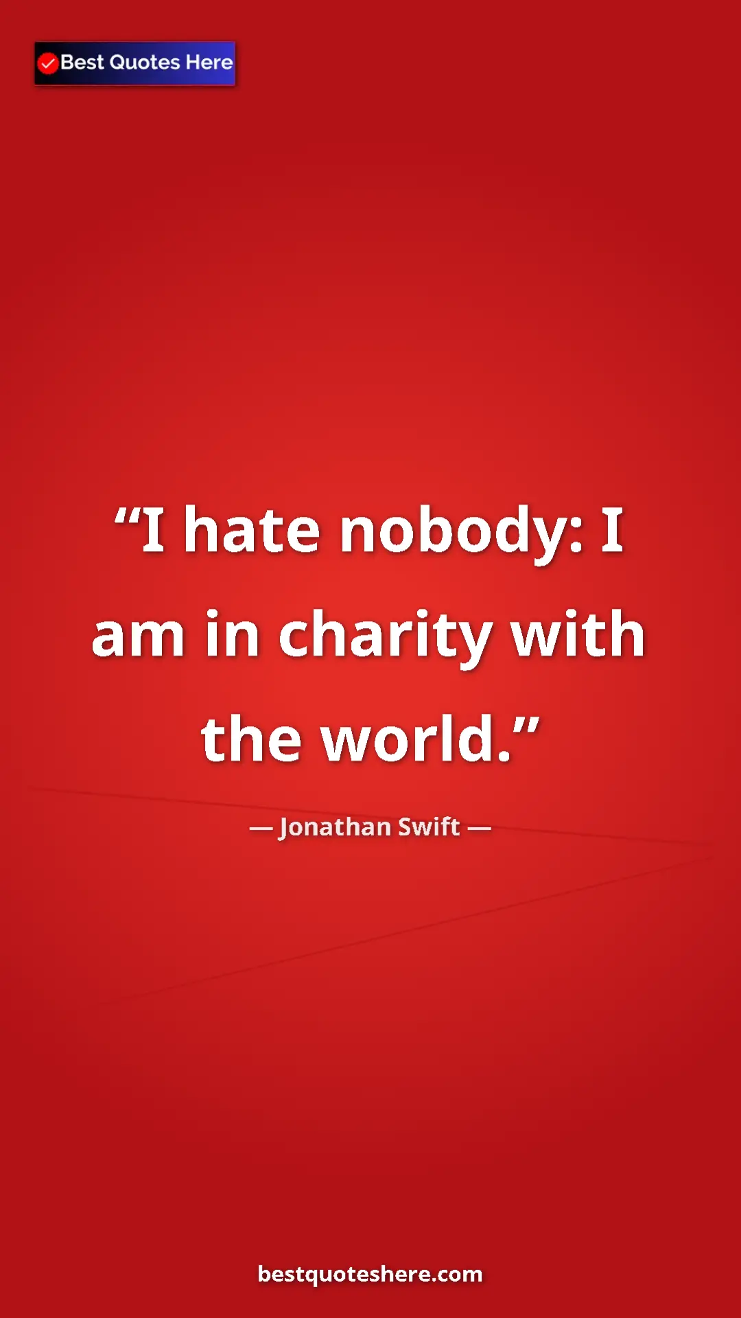 Jonathan Swift Quote Card: "I hate nobody: I am in charity with the world." Pinterest quote poster by Jonathan Swift: "I hate nobody: I am in charity with the world."