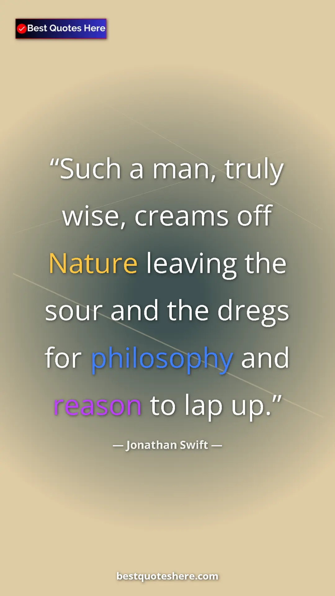 Pinterest quote poster by Jonathan Swift: "Such a man, truly wise, creams off Nature leaving the sour..."