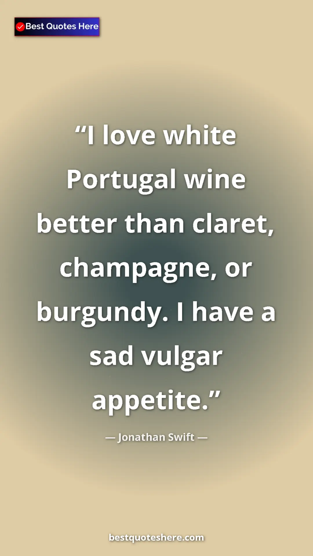 Pinterest quote poster by Jonathan Swift: "I love white Portugal wine better than claret, champagne,..."