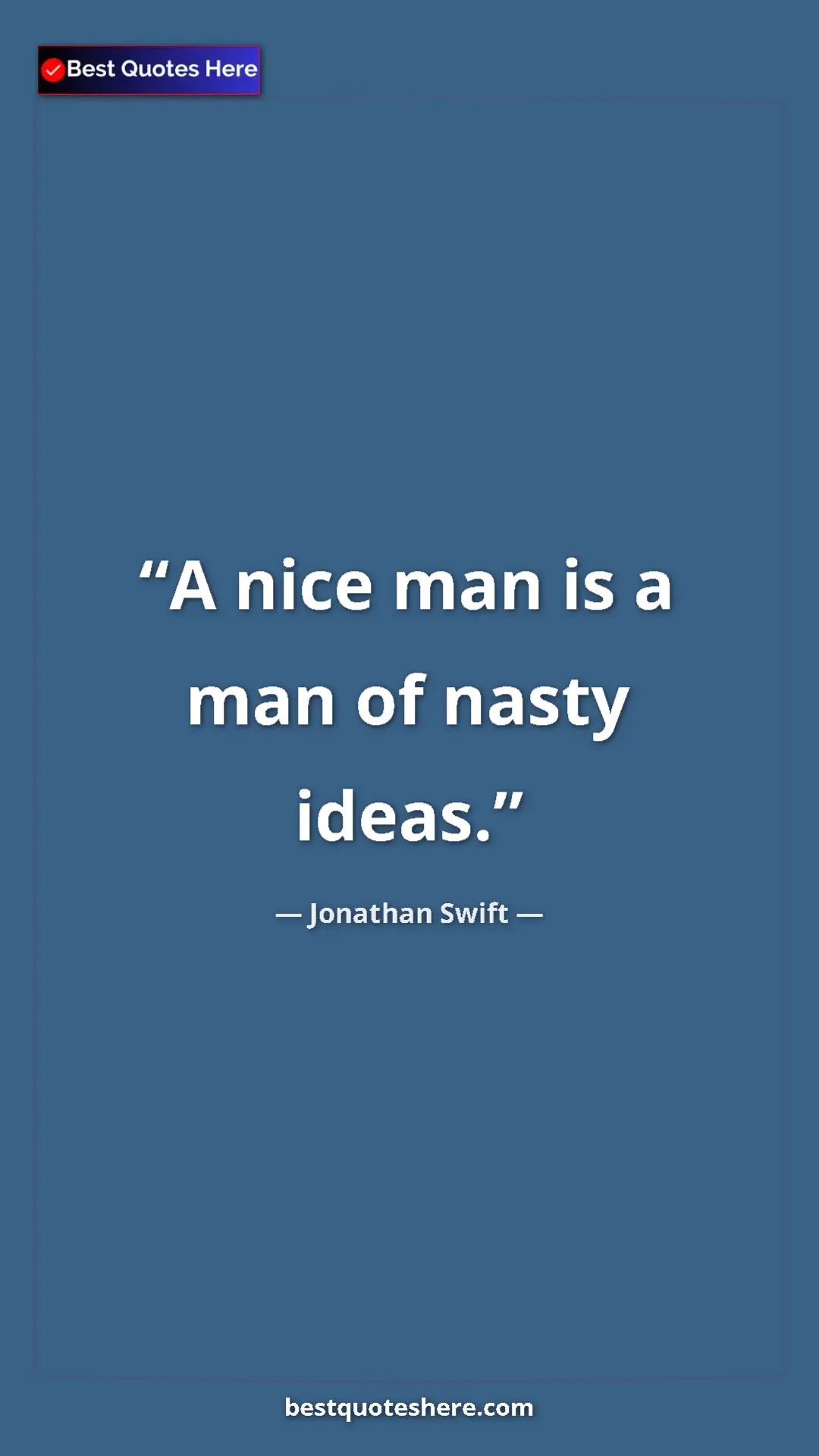 Jonathan Swift Quote Card: "A nice man is a man of nasty ideas." Pinterest quote poster by Jonathan Swift: "A nice man is a man of nasty ideas."