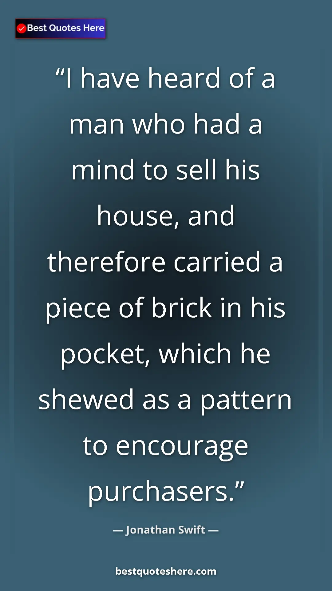 Pinterest quote poster by Jonathan Swift: "I have heard of a man who had a mind to sell his house, and "