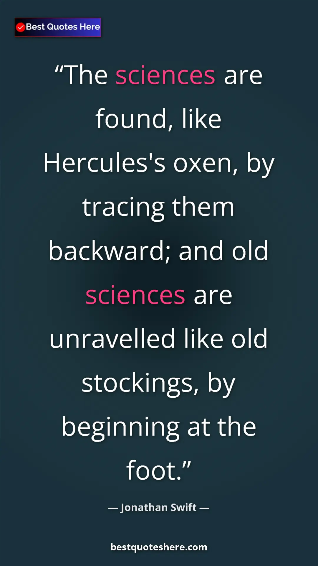 Pinterest quote poster by Jonathan Swift: "The sciences are found, like Hercules's oxen, by tracing..."