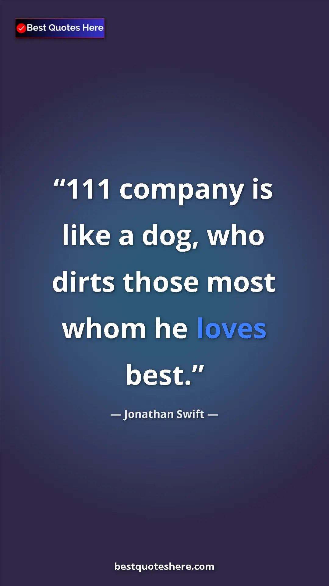 Jonathan Swift Quote Card: "111 company is like a dog, who dirts those most whom he..." Pinterest quote poster by Jonathan Swift: "111 company is like a dog, who dirts those most whom he..."