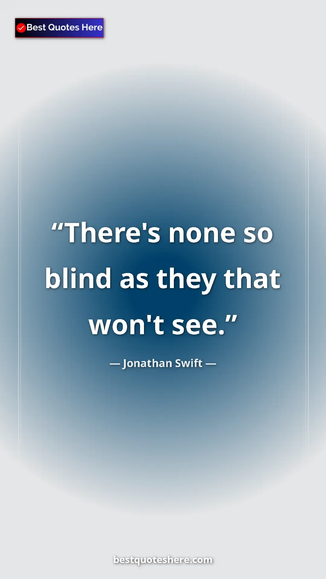 Jonathan Swift Quote Card: "There's none so blind as they that won't see." Pinterest quote poster by Jonathan Swift: "There's none so blind as they that won't see."