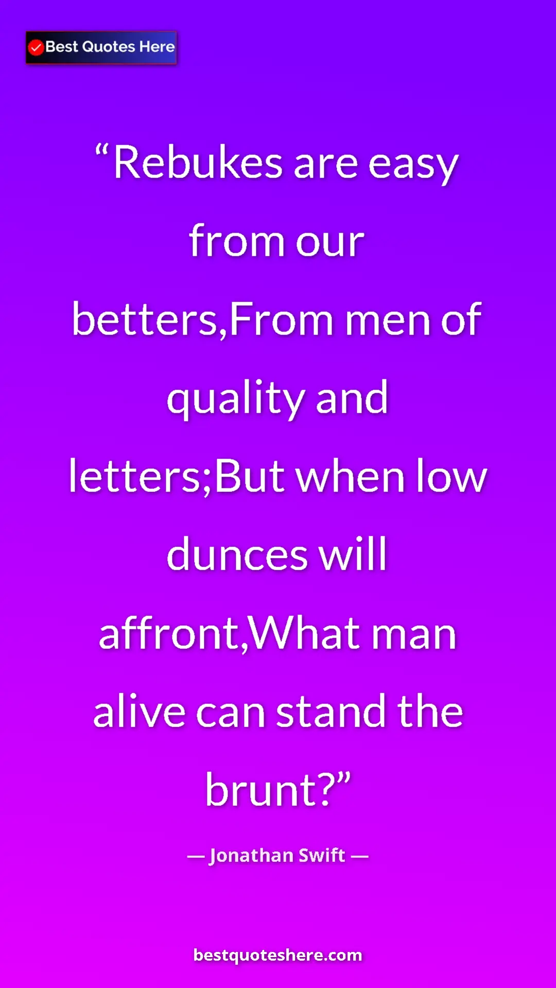 Jonathan Swift Quote Card: "Rebukes are easy from our betters,From men of quality and..." Pinterest quote poster by Jonathan Swift: "Rebukes are easy from our betters,From men of quality and..."