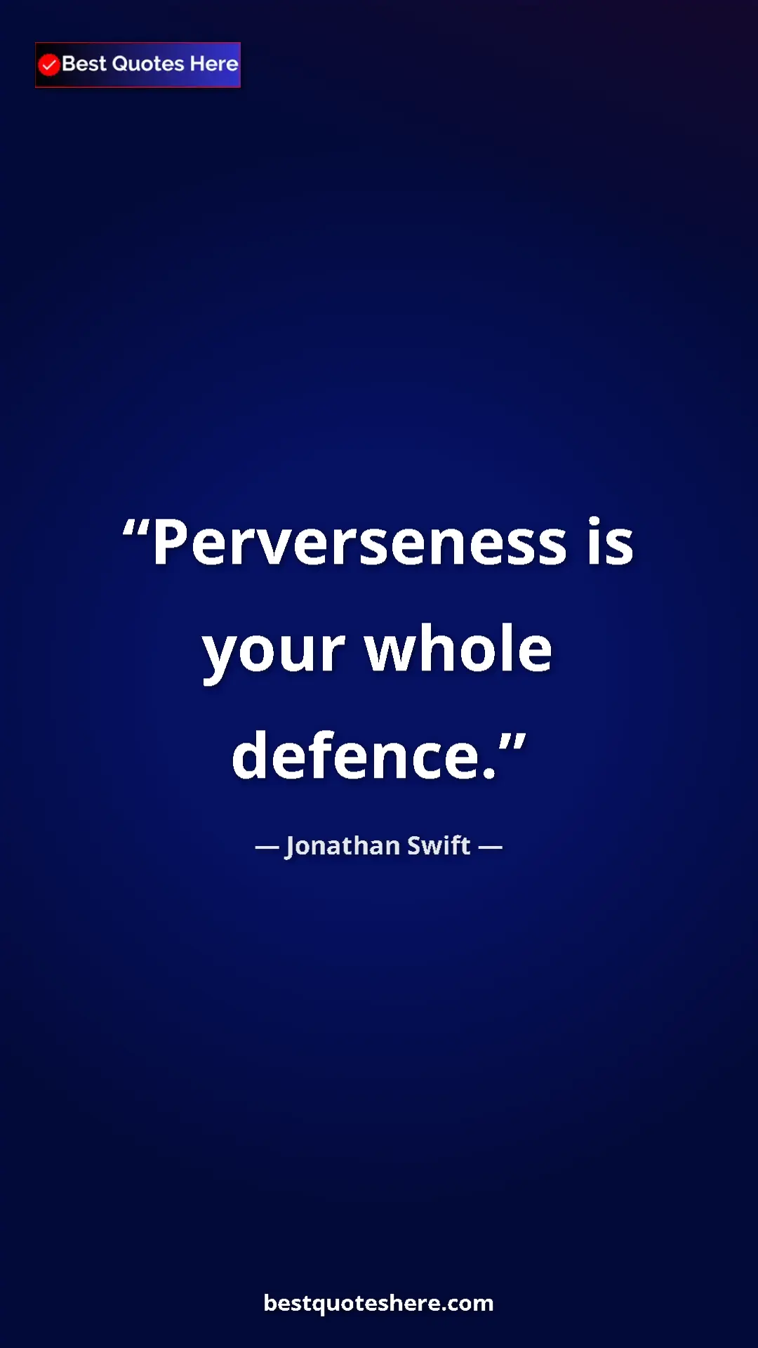 Jonathan Swift Quote Card: "Perverseness is your whole defence." Pinterest quote poster by Jonathan Swift: "Perverseness is your whole defence."