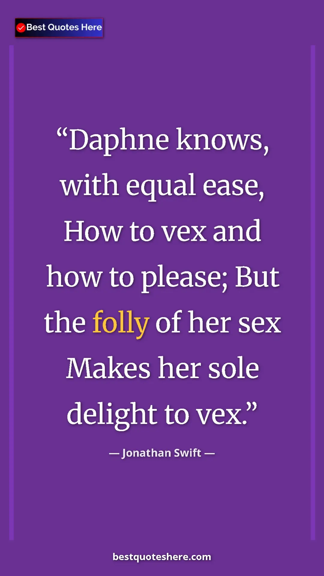 Jonathan Swift Quote Card: "Daphne knows, with equal ease, How to vex and how to..." Pinterest quote poster by Jonathan Swift: "Daphne knows, with equal ease, How to vex and how to..."