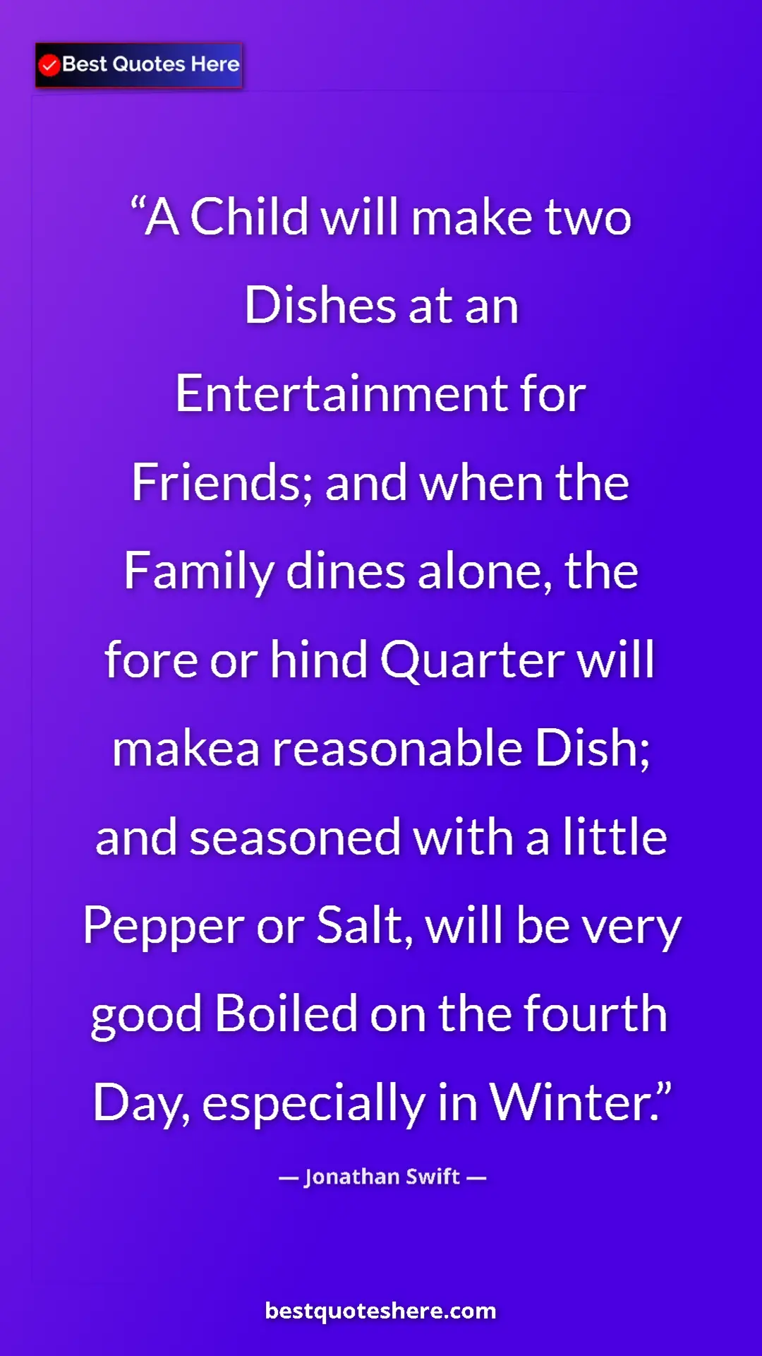 Jonathan Swift Quote Card: "A Child will make two Dishes at an Entertainment for..." Pinterest quote poster by Jonathan Swift: "A Child will make two Dishes at an Entertainment for..."