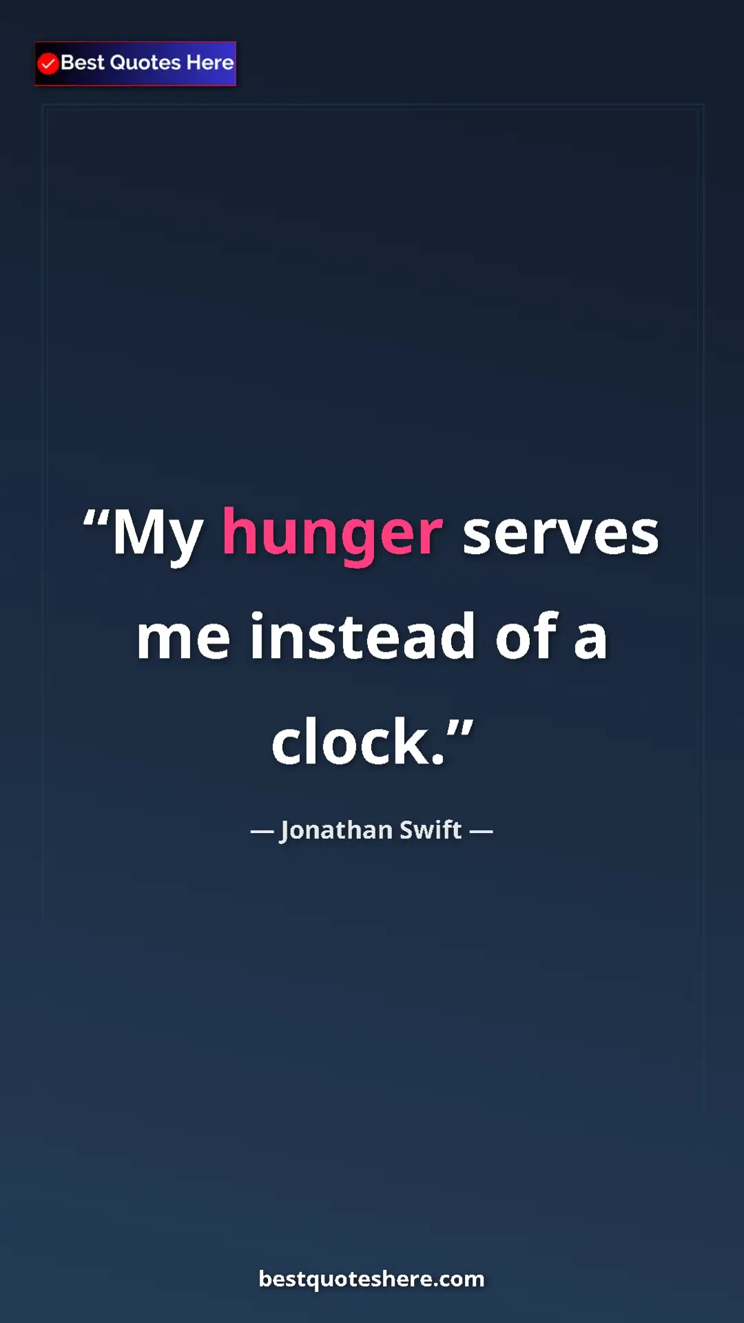 Jonathan Swift Quote Card: "My hunger serves me instead of a clock." Pinterest quote poster by Jonathan Swift: "My hunger serves me instead of a clock."