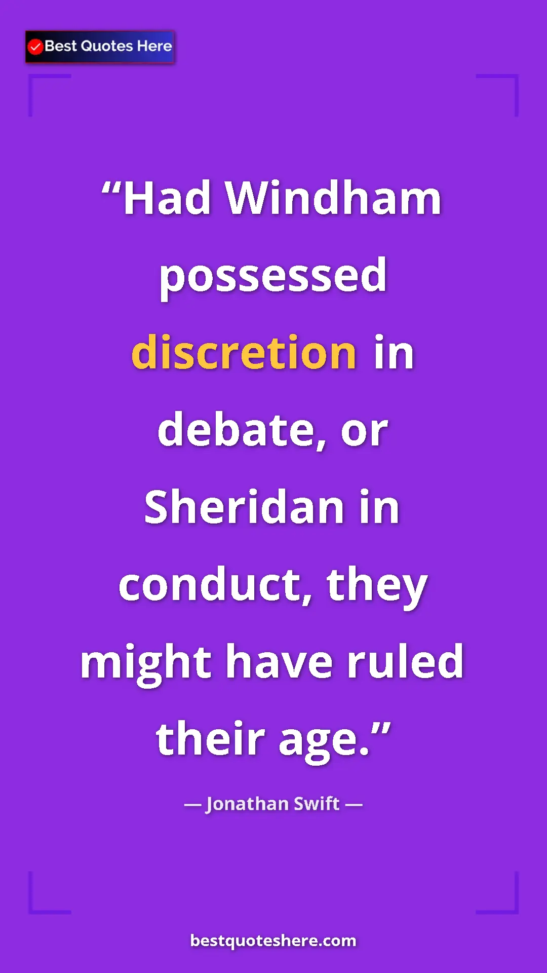 Pinterest quote poster by Jonathan Swift: "Had Windham possessed discretion in debate, or Sheridan in..."