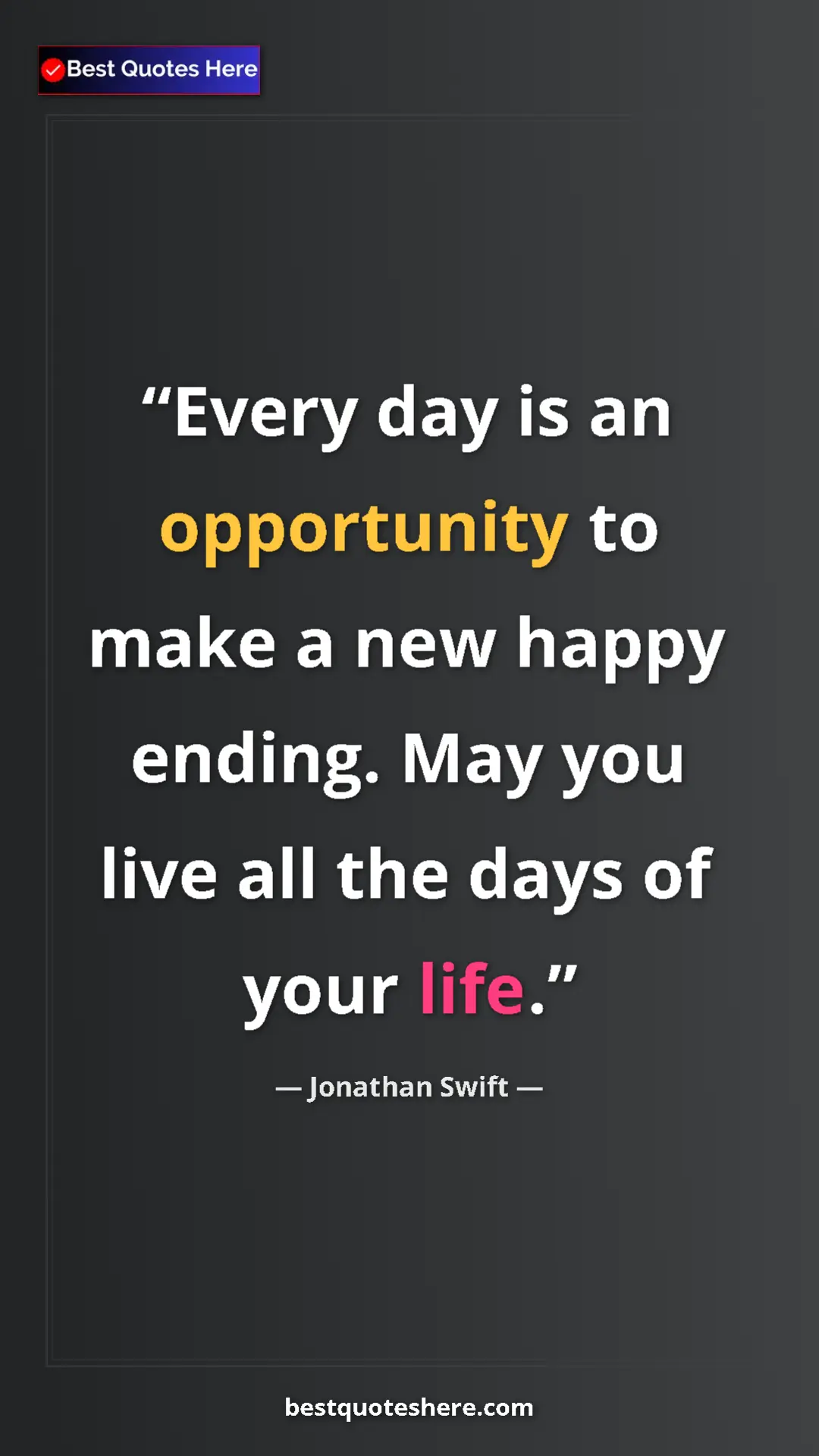 Pinterest quote poster by Jonathan Swift: "Every day is an opportunity to make a new happy ending. May..."