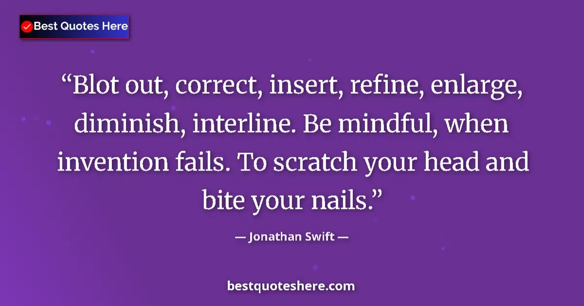Quote by Jonathan Swift: Blot out, correct, insert, refine, enlarge, dimini
