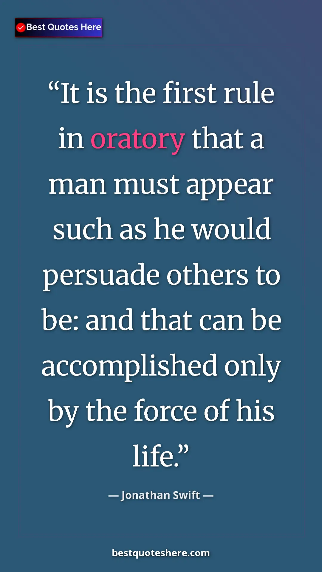 Jonathan Swift Quote Card: "It is the first rule in oratory that a man must appear such..." Pinterest quote poster by Jonathan Swift: "It is the first rule in oratory that a man must appear such..."
