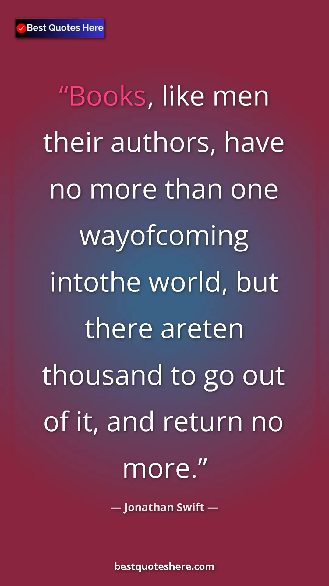 Jonathan Swift Quote Card: "Books, like men their authors, have no more than one..." Pinterest quote poster by Jonathan Swift: "Books, like men their authors, have no more than one..."