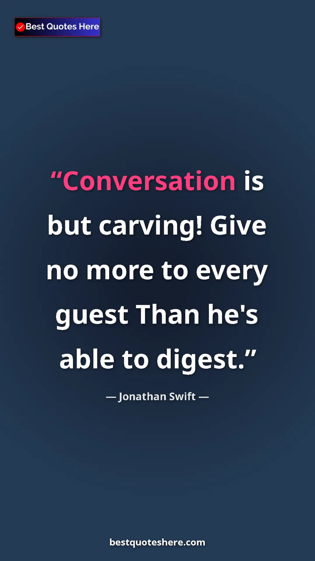 Jonathan Swift Quote Card: "Conversation is but carving! Give no more to every guest..." Pinterest quote poster by Jonathan Swift: "Conversation is but carving! Give no more to every guest..."