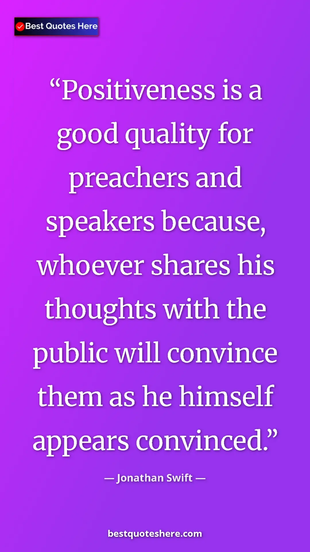Jonathan Swift Quote Card: "Positiveness is a good quality for preachers and speakers..." Pinterest quote poster by Jonathan Swift: "Positiveness is a good quality for preachers and speakers..."