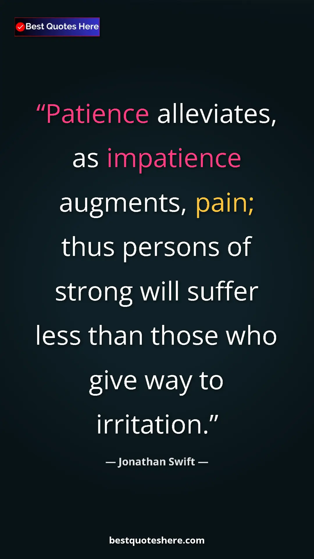 Jonathan Swift Quote Card: "Patience alleviates, as impatience augments, pain; thus..." Pinterest quote poster by Jonathan Swift: "Patience alleviates, as impatience augments, pain; thus..."