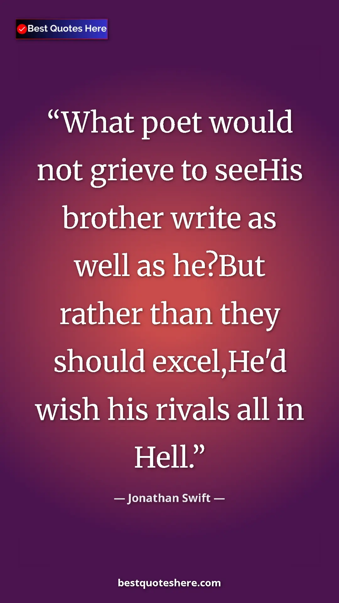 Pinterest quote poster by Jonathan Swift: "What poet would not grieve to seeHis brother write as well..."