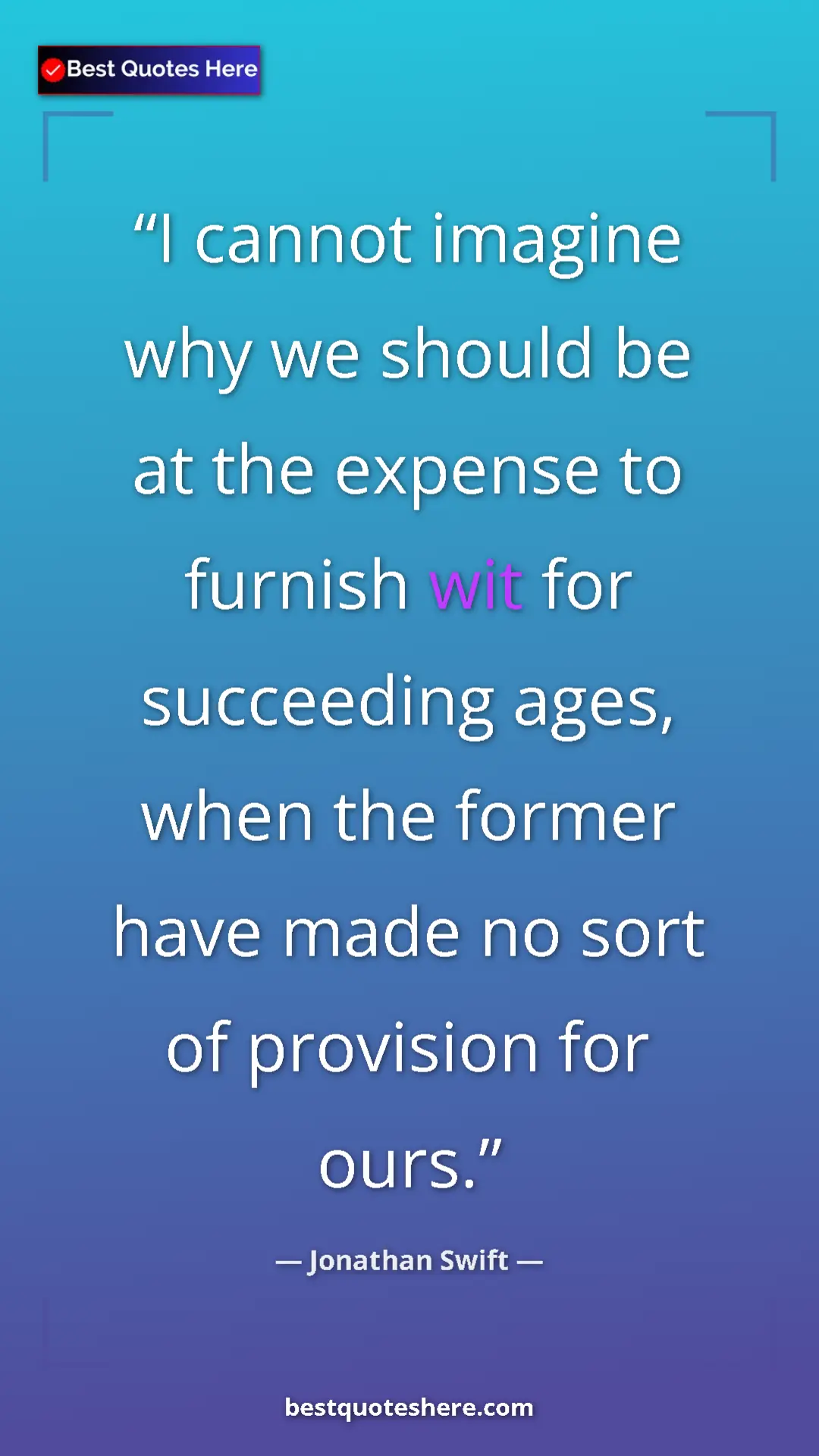 Pinterest quote poster by Jonathan Swift: "I cannot imagine why we should be at the expense to furnish..."