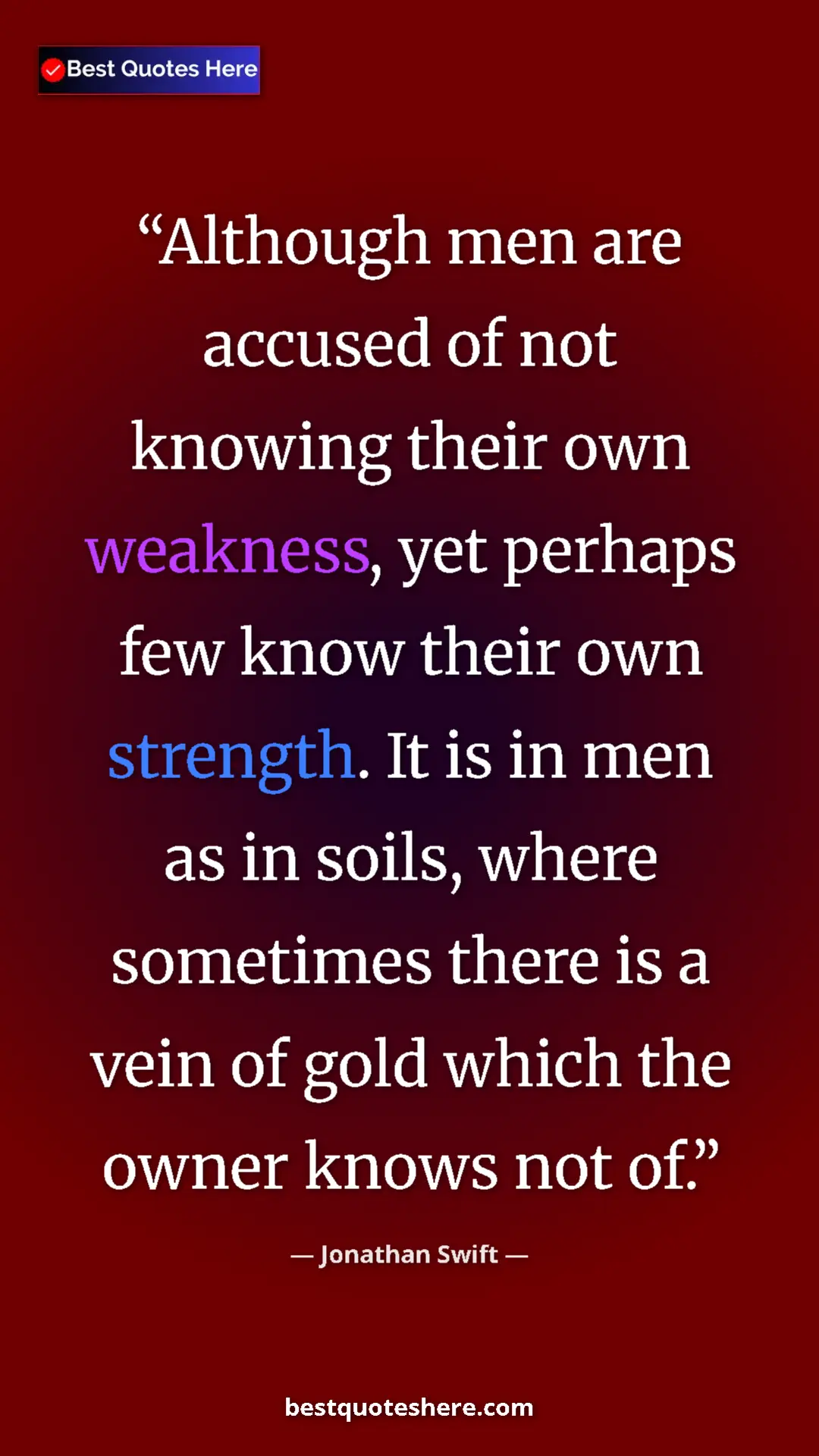 Jonathan Swift Quote Card: "Although men are accused of not knowing their own weakness, " Pinterest quote poster by Jonathan Swift: "Although men are accused of not knowing their own weakness, "