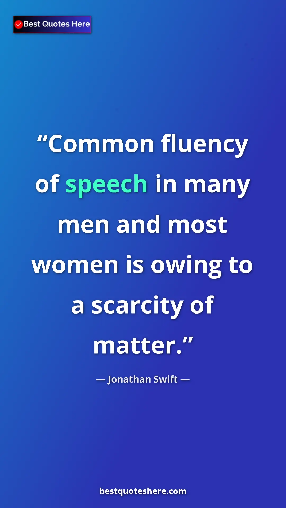 Jonathan Swift Quote Card: "Common fluency of speech in many men and most women is..." Pinterest quote poster by Jonathan Swift: "Common fluency of speech in many men and most women is..."