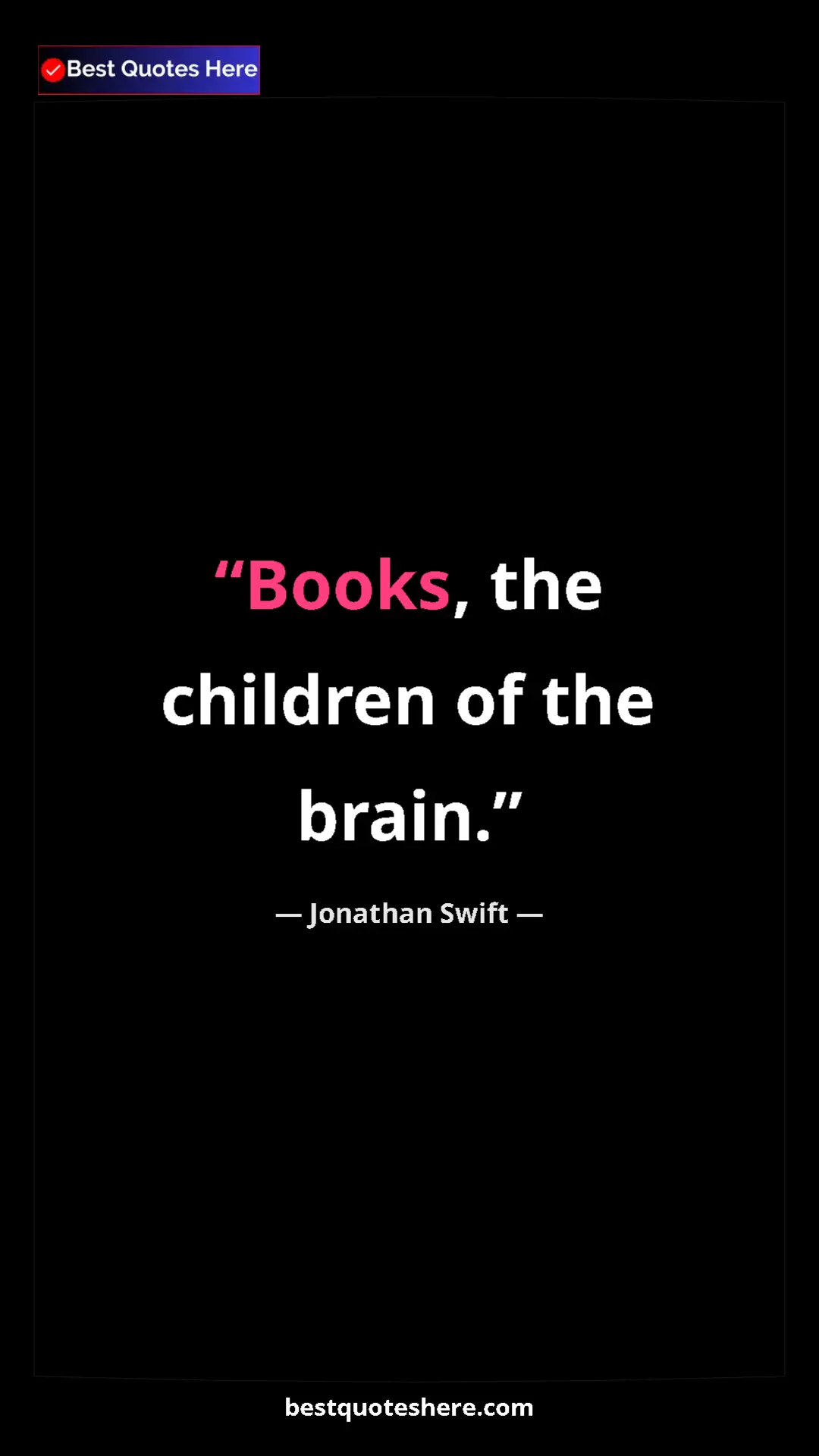 Pinterest quote poster by Jonathan Swift: "Books, the children of the brain."