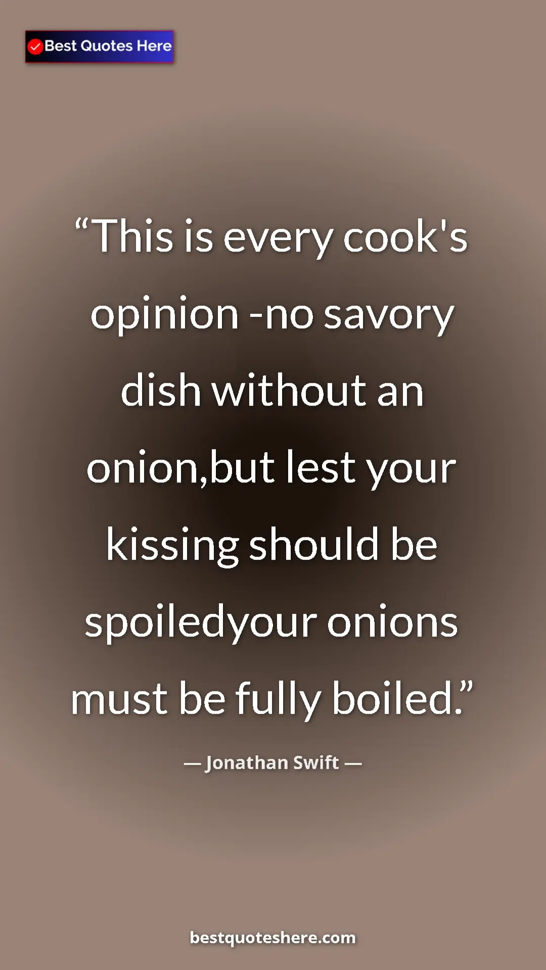 Jonathan Swift Quote Card: "This is every cook's opinion -no savory dish without an..." Pinterest quote poster by Jonathan Swift: "This is every cook's opinion -no savory dish without an..."
