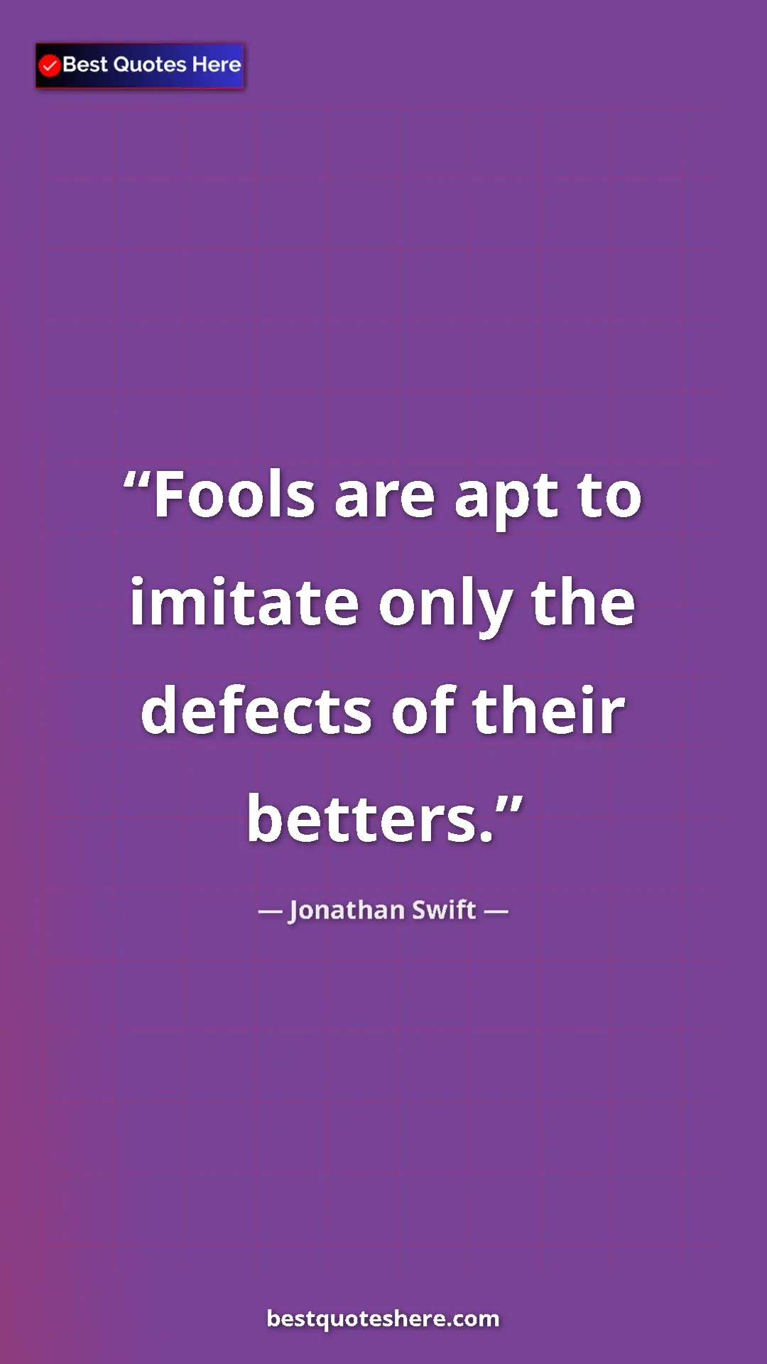 Pinterest quote poster by Jonathan Swift: "Fools are apt to imitate only the defects of their betters."