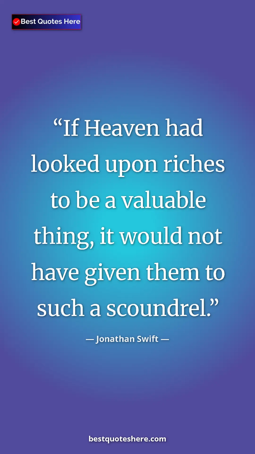 Jonathan Swift Quote Card: "If Heaven had looked upon riches to be a valuable thing, it..." Pinterest quote poster by Jonathan Swift: "If Heaven had looked upon riches to be a valuable thing, it..."