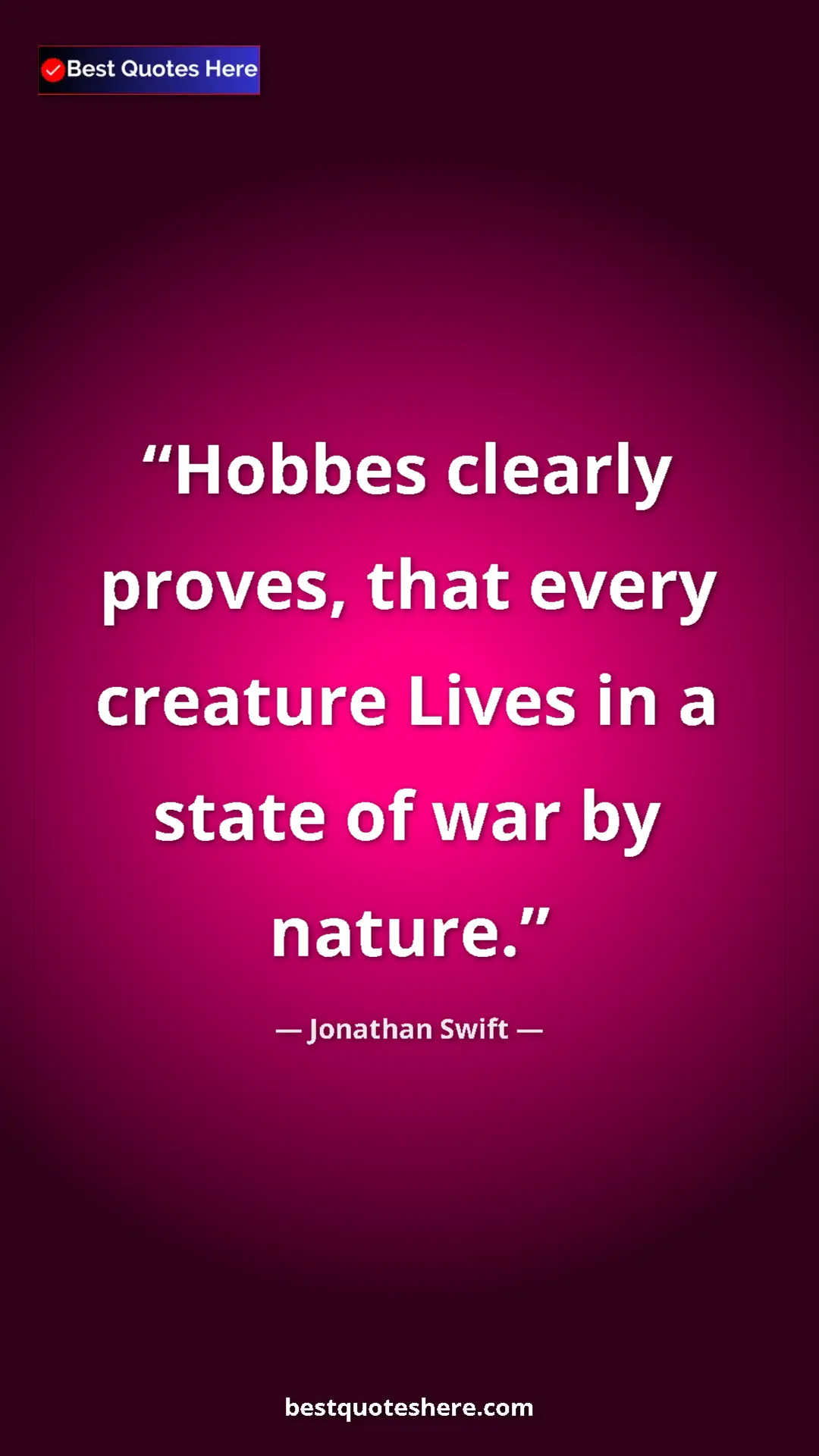 Jonathan Swift Quote Card: "Hobbes clearly proves, that every creature Lives in a state..." Pinterest quote poster by Jonathan Swift: "Hobbes clearly proves, that every creature Lives in a state..."