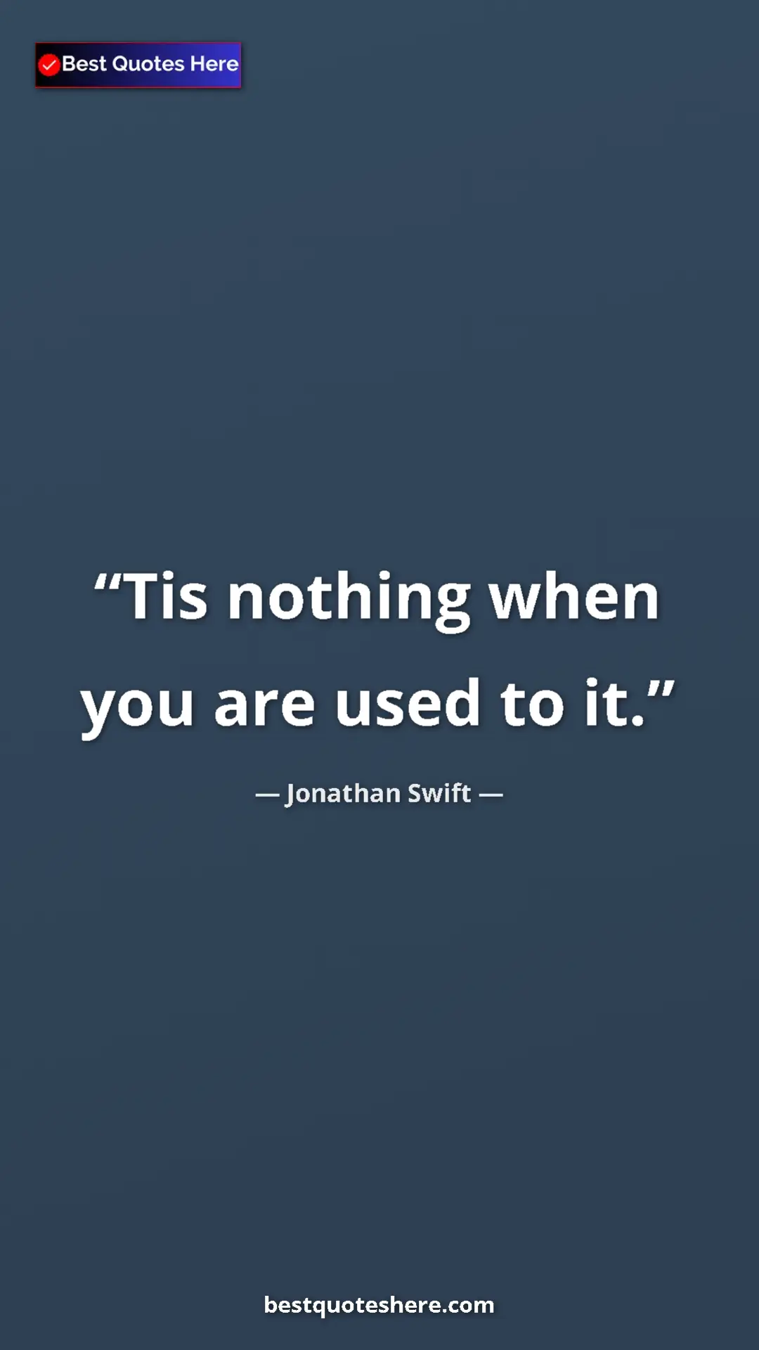 Jonathan Swift Quote Card: "Tis nothing when you are used to it." Pinterest quote poster by Jonathan Swift: "Tis nothing when you are used to it."