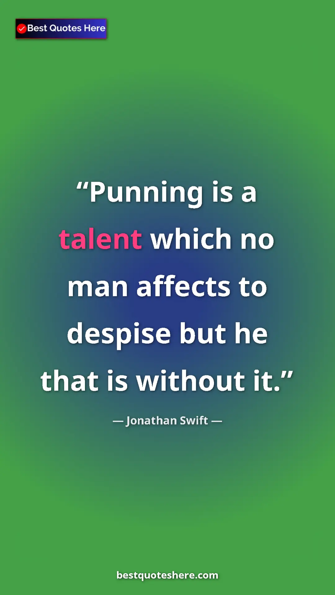 Jonathan Swift Quote Card: "Punning is a talent which no man affects to despise but he..." Pinterest quote poster by Jonathan Swift: "Punning is a talent which no man affects to despise but he..."