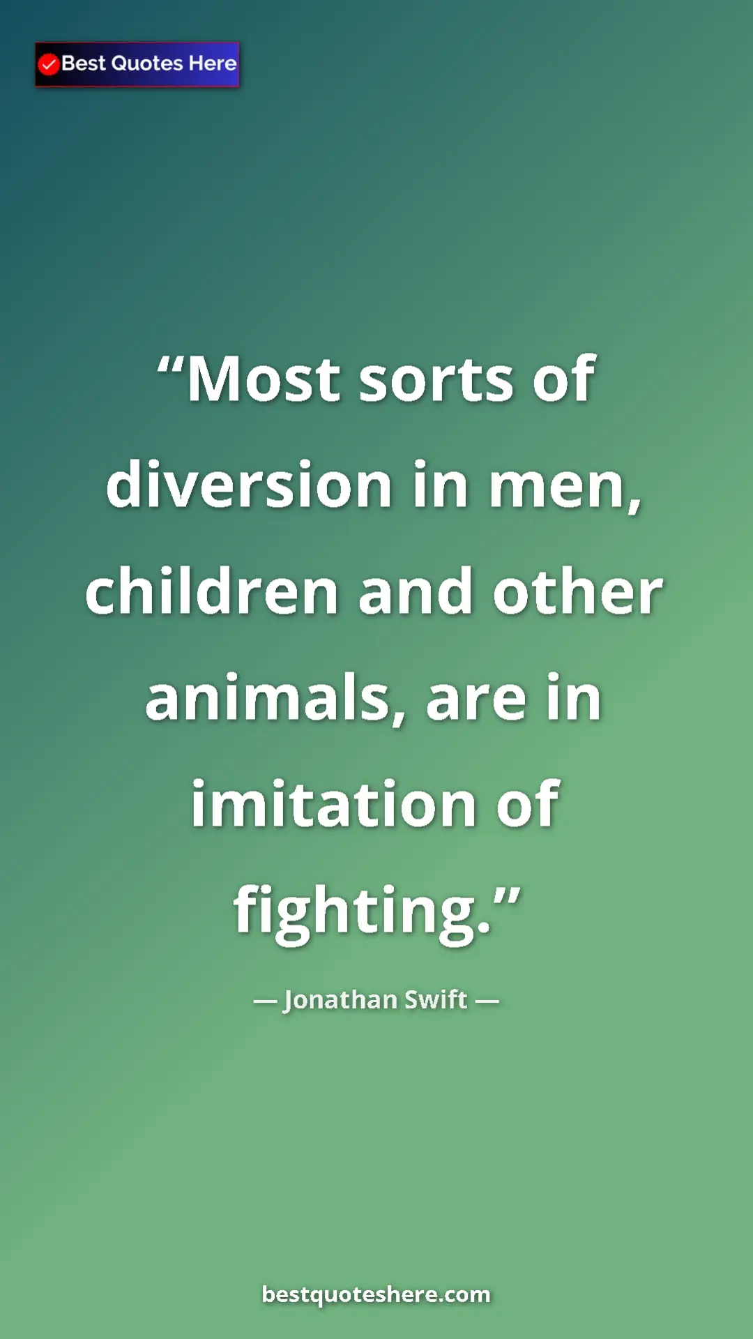 Jonathan Swift Quote Card: "Most sorts of diversion in men, children and other animals,..." Pinterest quote poster by Jonathan Swift: "Most sorts of diversion in men, children and other animals,..."