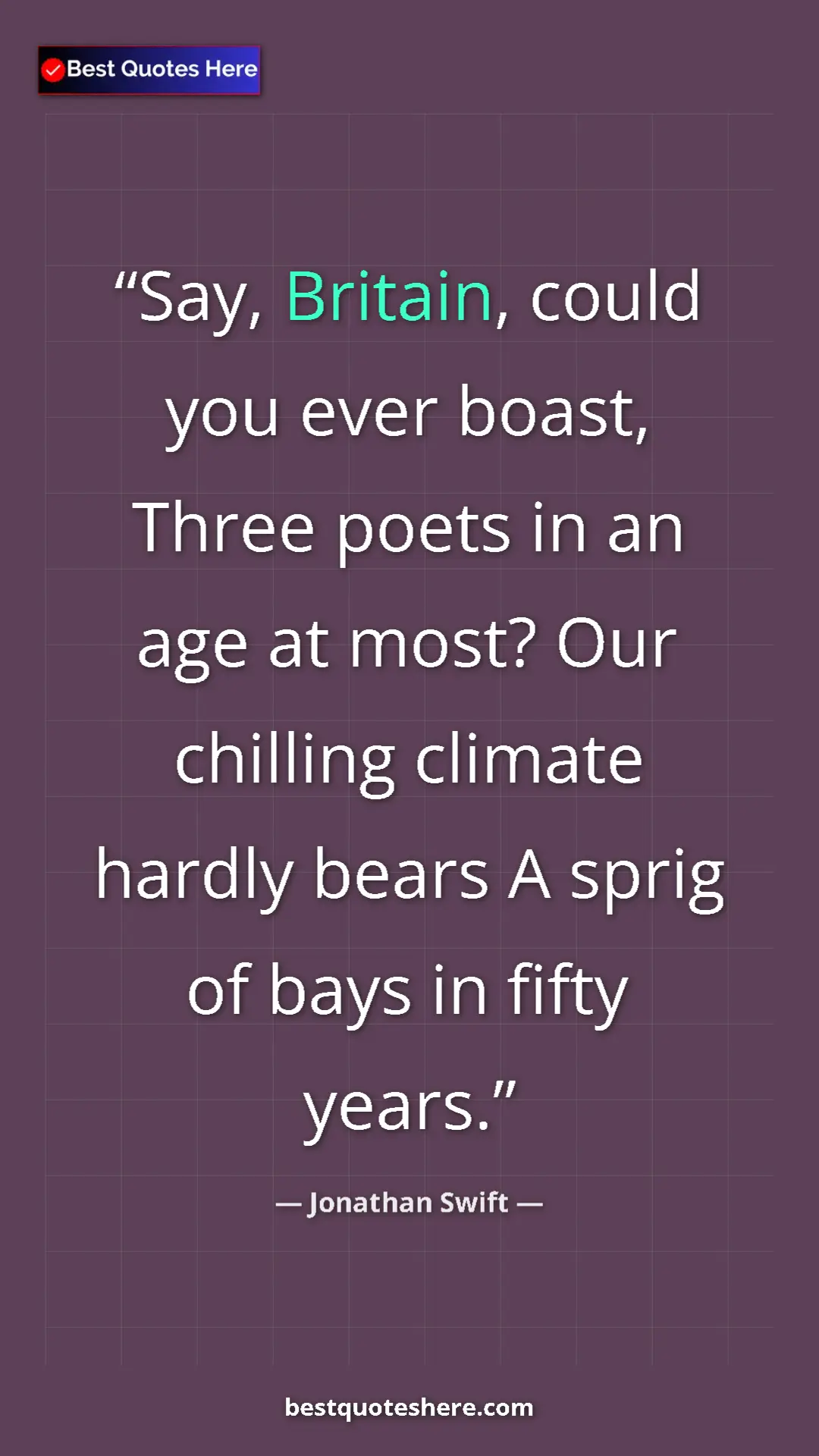 Pinterest quote poster by Jonathan Swift: "Say, Britain, could you ever boast, Three poets in an age..."