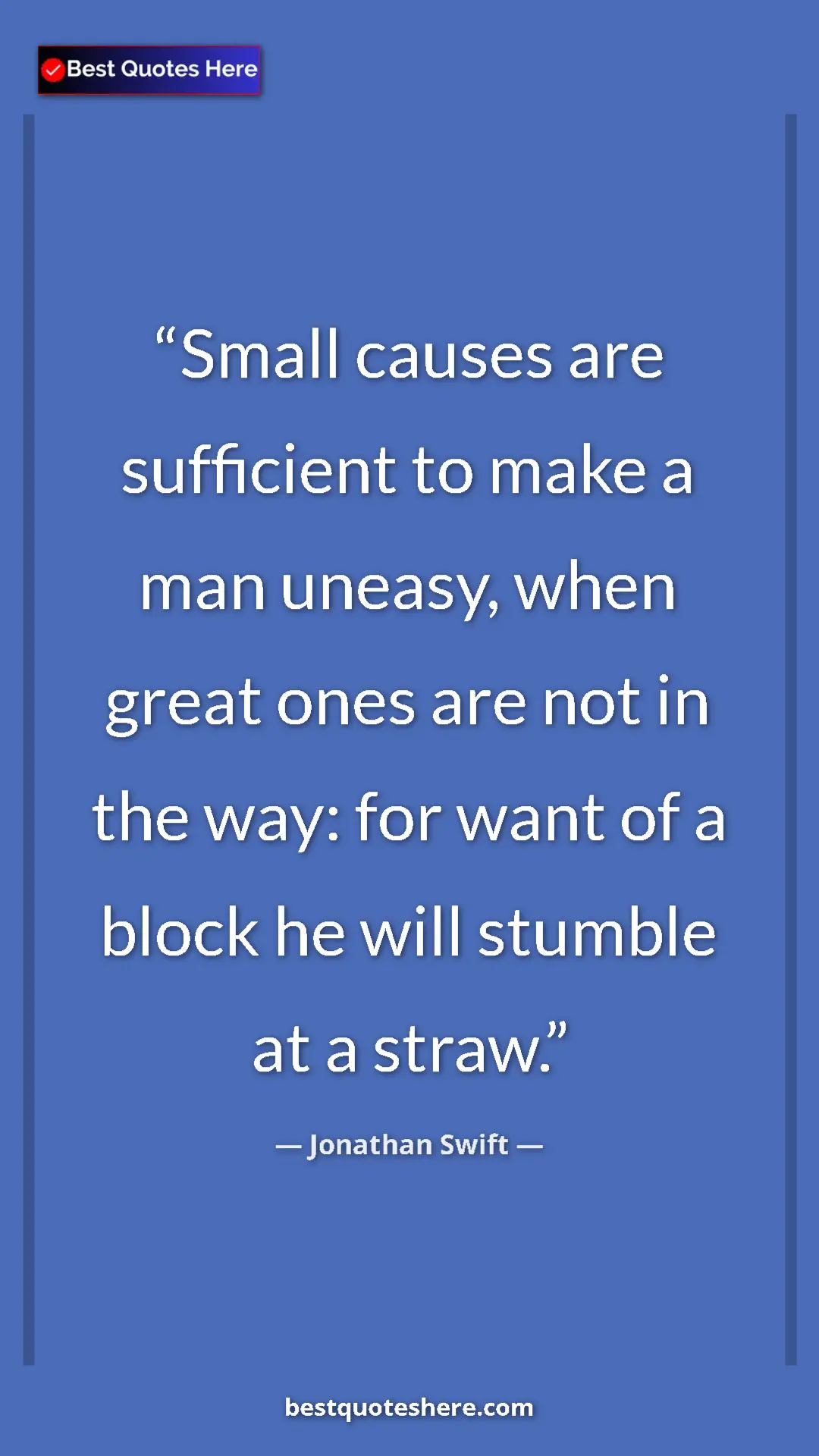 Jonathan Swift Quote Card: "Small causes are sufficient to make a man uneasy, when..." Pinterest quote poster by Jonathan Swift: "Small causes are sufficient to make a man uneasy, when..."