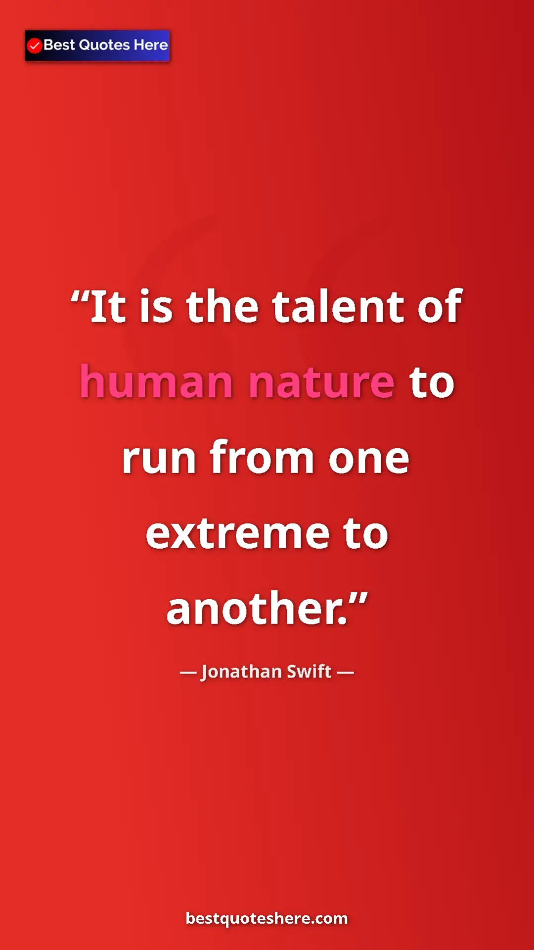 Pinterest quote poster by Jonathan Swift: "It is the talent of human nature to run from one extreme to..."