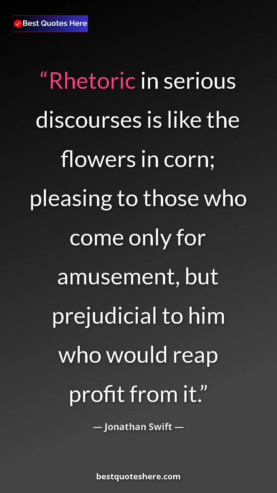 Jonathan Swift Quote Card: "Rhetoric in serious discourses is like the flowers in corn;..." Pinterest quote poster by Jonathan Swift: "Rhetoric in serious discourses is like the flowers in corn;..."