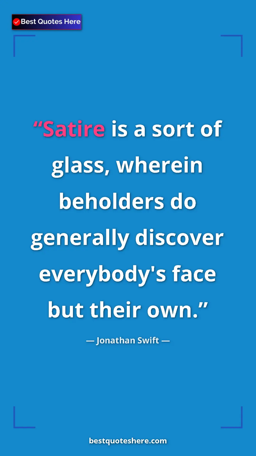 Jonathan Swift Quote Card: "Satire is a sort of glass, wherein beholders do generally..." Pinterest quote poster by Jonathan Swift: "Satire is a sort of glass, wherein beholders do generally..."