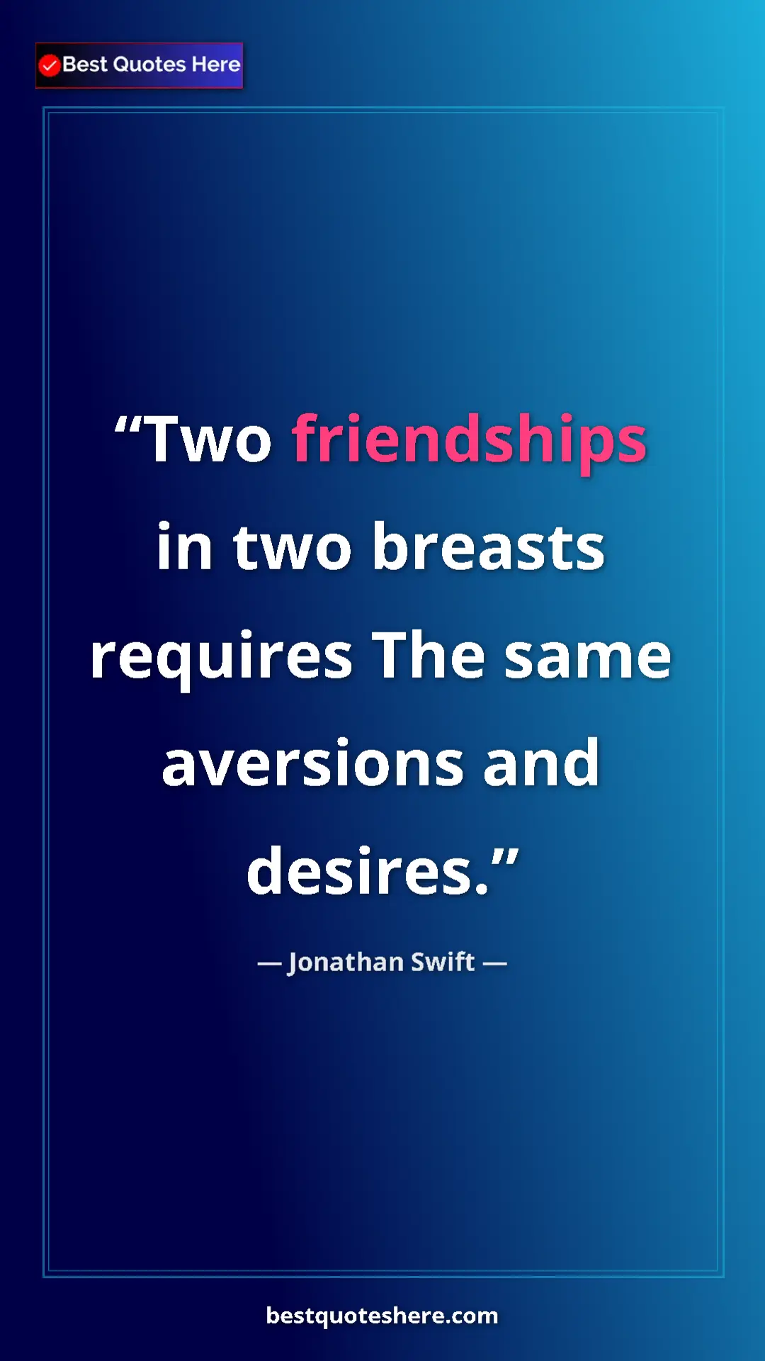 Pinterest quote poster by Jonathan Swift: "Two friendships in two breasts requires The same aversions..."