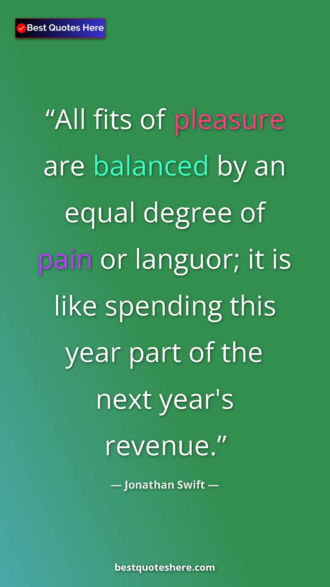 Pinterest quote poster by Jonathan Swift: "All fits of pleasure are balanced by an equal degree of..."