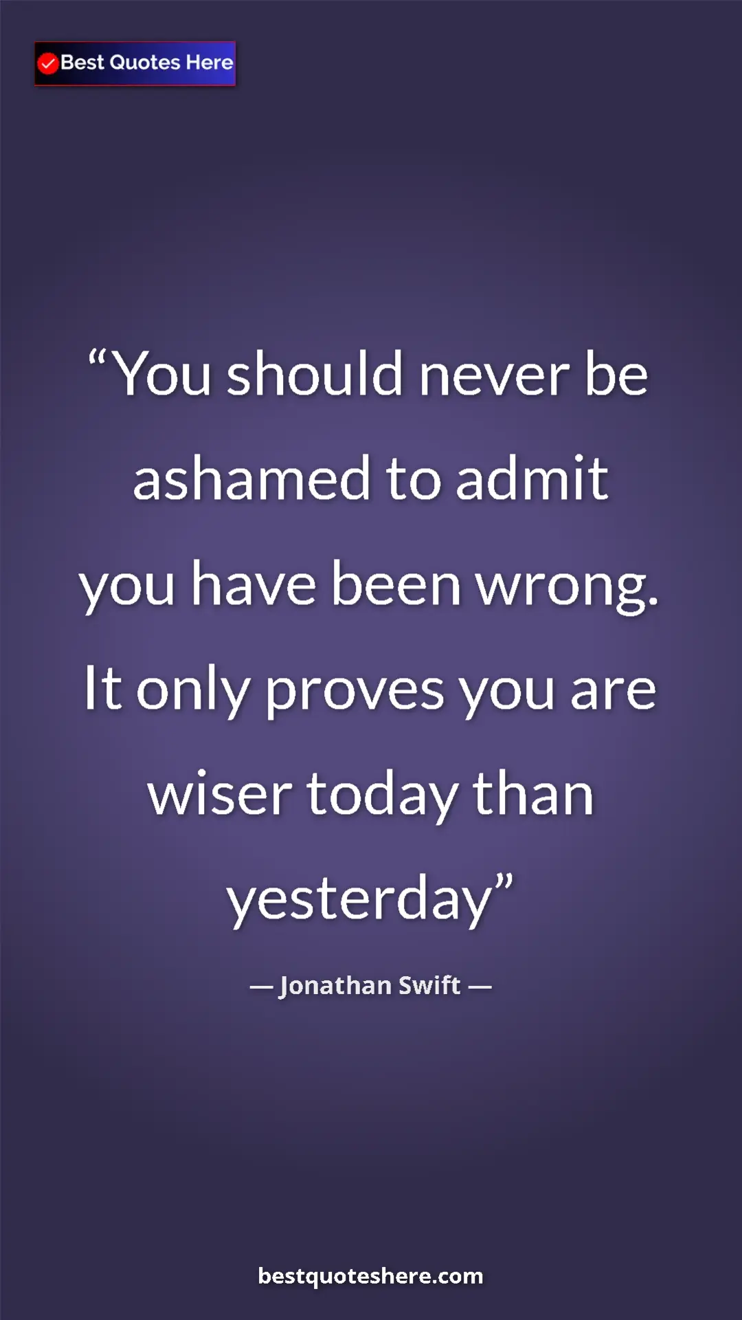 Jonathan Swift Quote Card: "You should never be ashamed to admit you have been wrong...." Pinterest quote poster by Jonathan Swift: "You should never be ashamed to admit you have been wrong...."